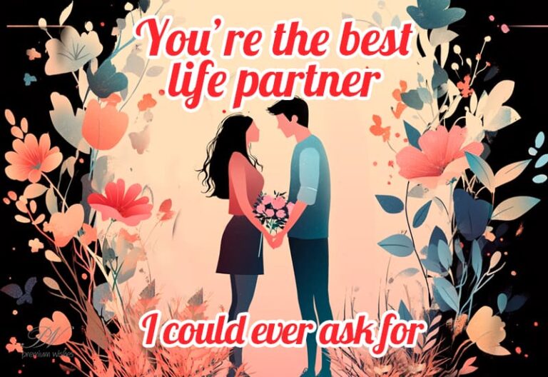 You are the best life partner I could ever ask for