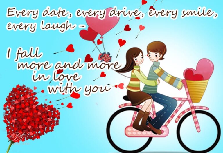 Every date, every drive, every smile, every laugh – I fall more and more in love with you