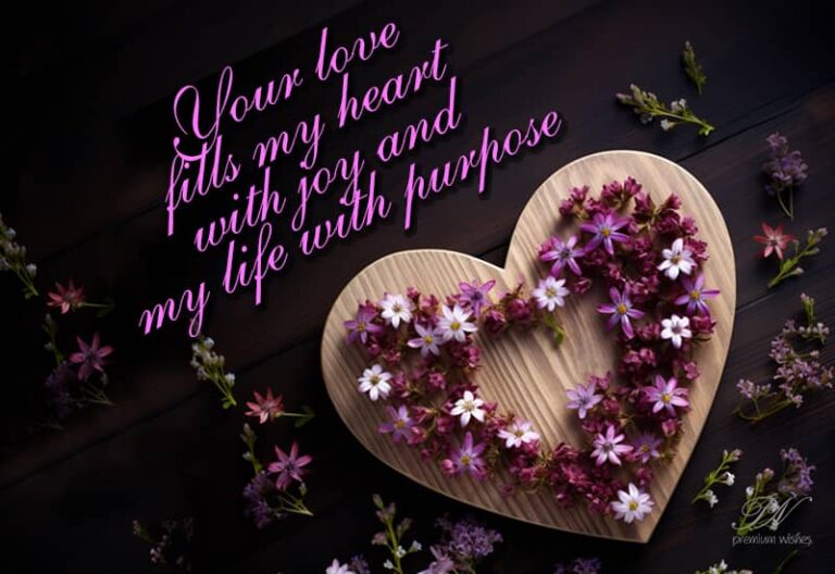 Your love fills my heart with joy and my life with purpose
