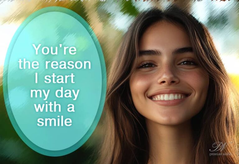 You’re the reason I start my day with a smile