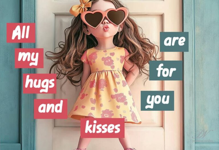 All my hugs and kisses are for you