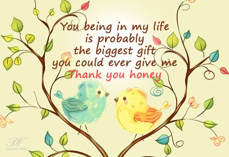 You being in my life is probably the biggest gift you could ever give me