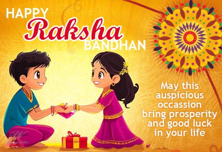 Happy Raksha Bandhan – May this auspicious occasion bring prosperity and good luck in your life