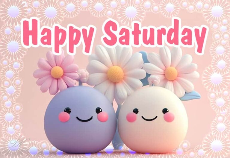 Happy Saturday – Be Happy – Rise and Shine Today