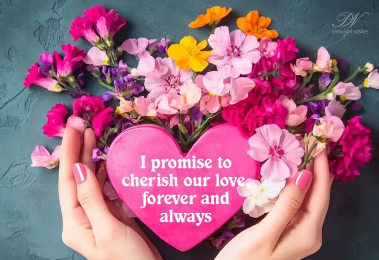 I promise to cherish our love forever and always