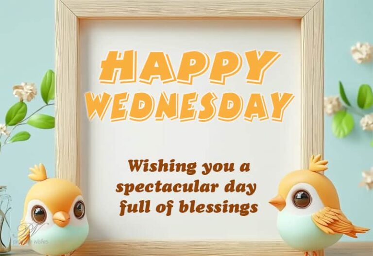Happy Wednesday – Wishing you a spectacular day full of blessings
