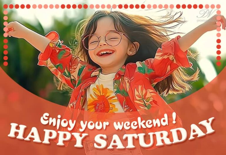 Happy Saturday – Enjoy your weekend friends – you deserve it