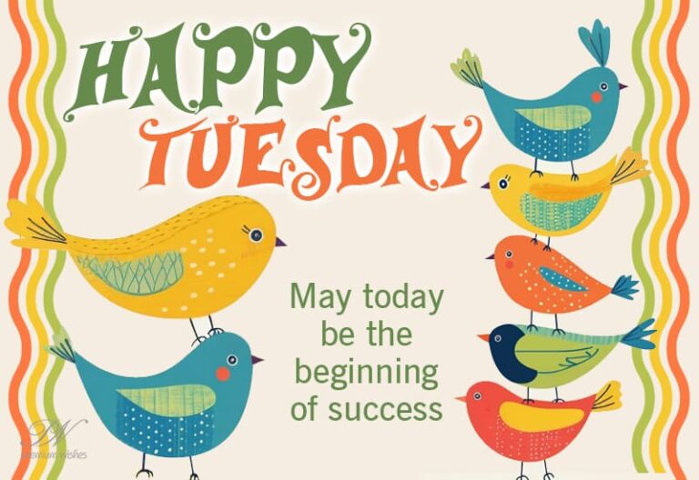Happy Tuesday – May today be the beginning of success
