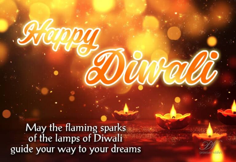 Happy Diwali – May the flaming sparks of the lamps of Diwali guide your way to your dreams