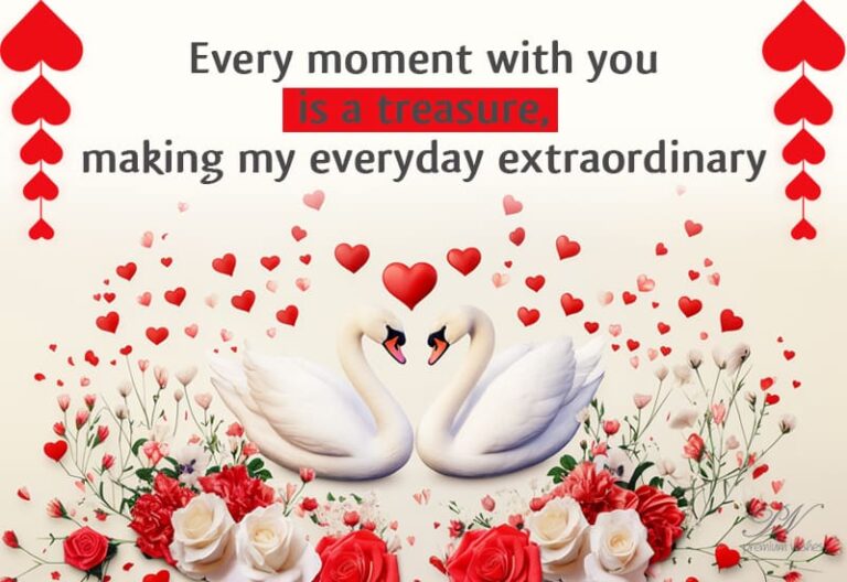 Every moment with you is a treasure making my everyday extraordinary