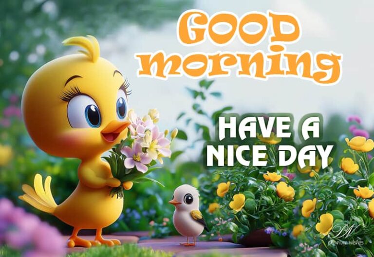 Good Morning Friends – Have a nice day – hope you are having a wonderful morning