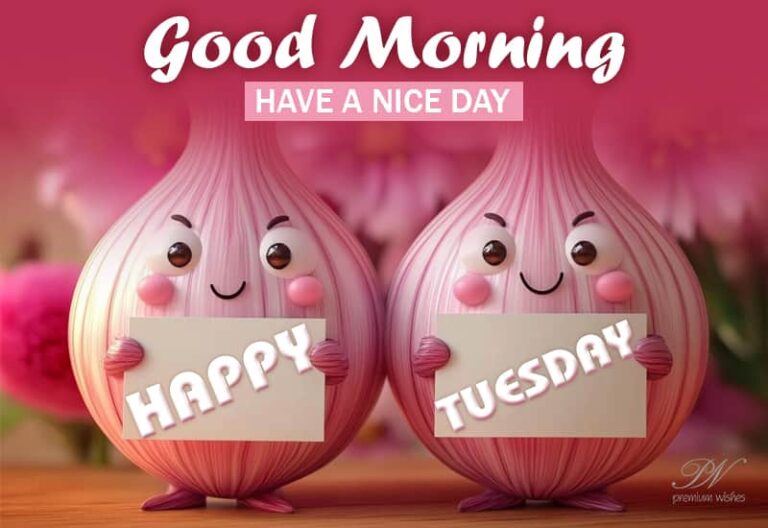 Good Morning – Have a nice Tuesday ahead – Smile