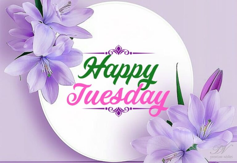 Happy Tuesday – Wishing you a day full of prosperity and achievements