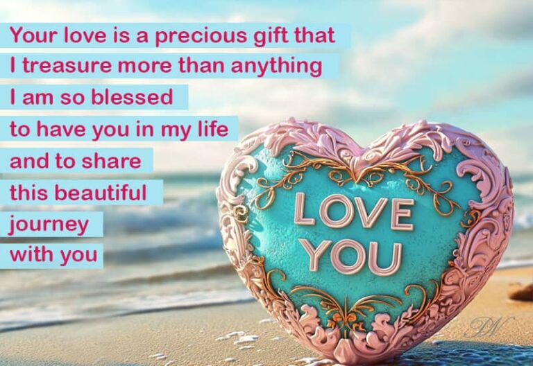 Your love is a precious gift that I treasure more than anything