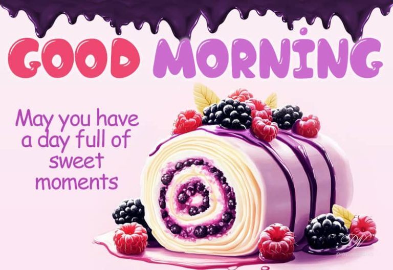 Good Morning – May you have a day full of sweet moments