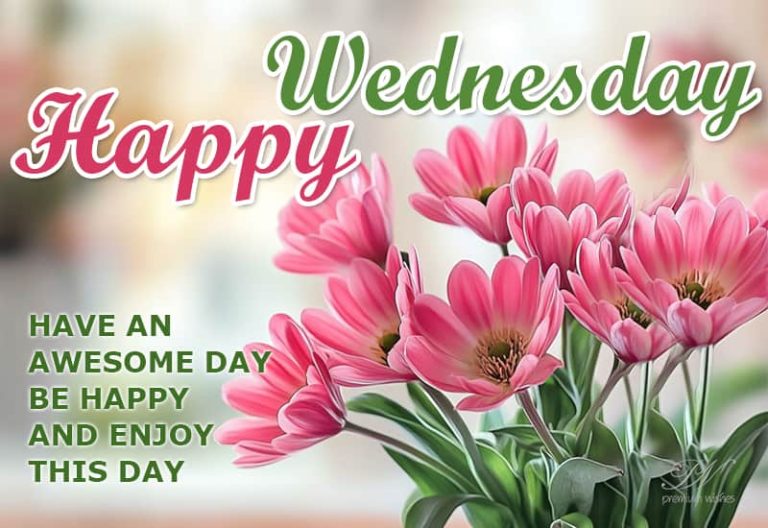 Happy Wednesday – Have an awesome day be happy and enjoy this day