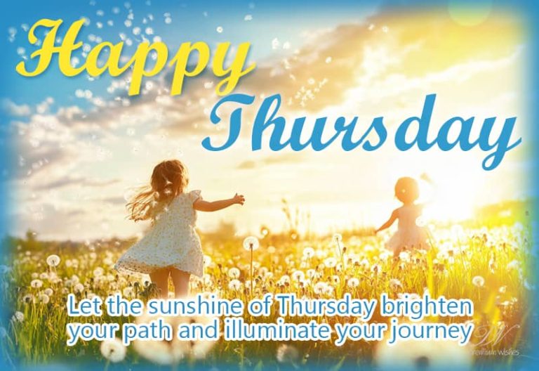Happy Thursday – Let the sunshine of Thursday brighten your path and illuminate your journey