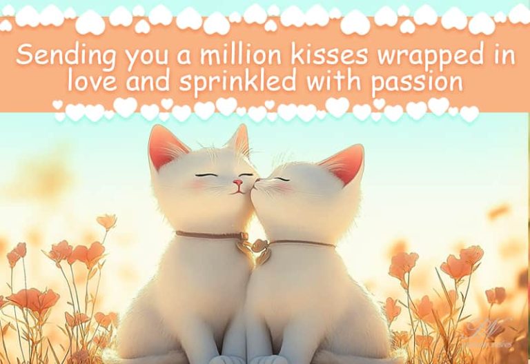 Sending you a million kisses wrapped in love and sprinkled with passion