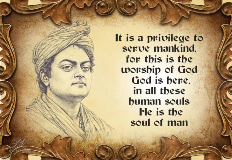 It is a privilege to serve mankind for this is the worship of God. God is here in all these human souls. He is the soul of man.
