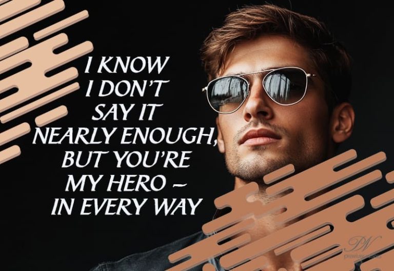 I know I don’t say it nearly enough, but you’re my hero – in every way