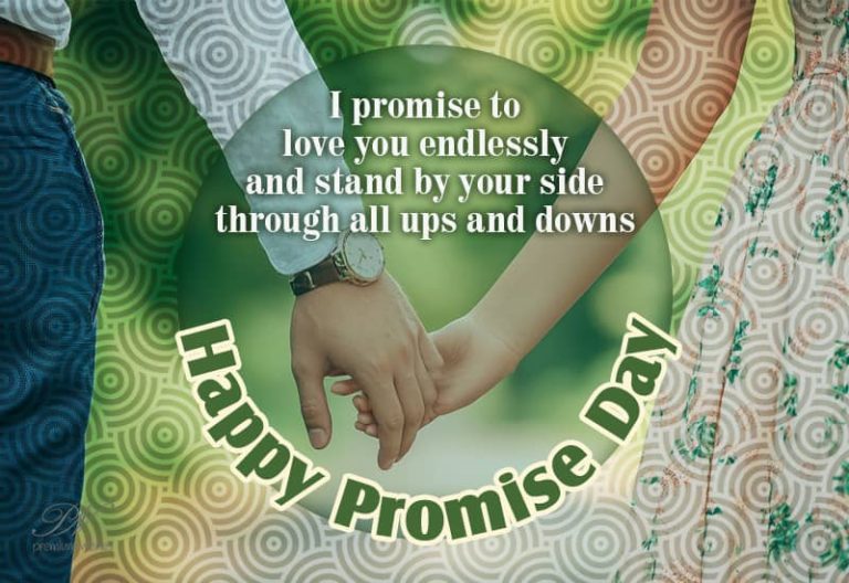 Happy Promise Day – I promise to love you endlessly and stand by your side through all ups and downs