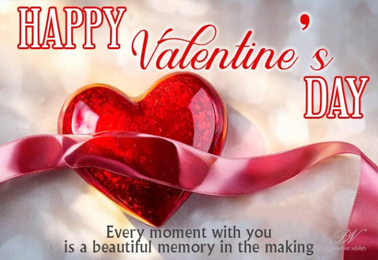 Happy Valentine’s Day – Every moment with you is a beautiful memory in the making Happy Valentine’s Day – Every moment with you is a beautiful memory in the making