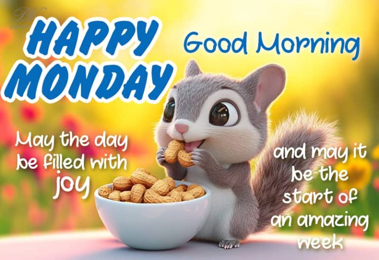Happy Monday – Good Morning – May the day be filled with joy and may it be the start of an amazing week