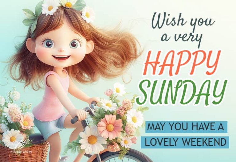 Wish you a very Happy Sunday – May you have a lovely weekend