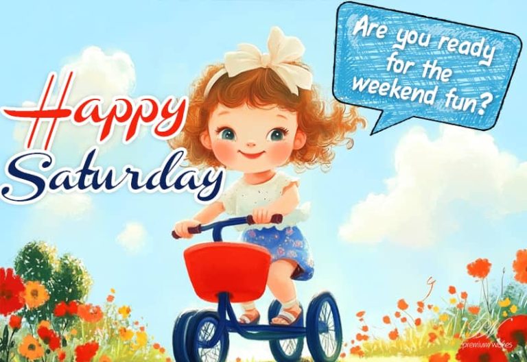 Happy Saturday – Are you ready for the weekend fun?