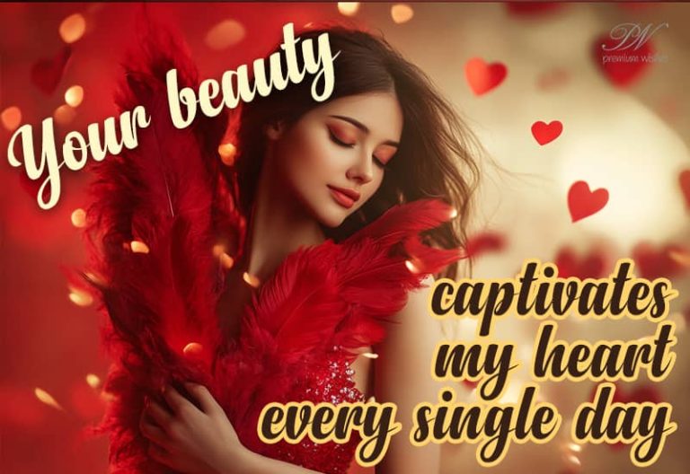 Your beauty captivates my heart every single day