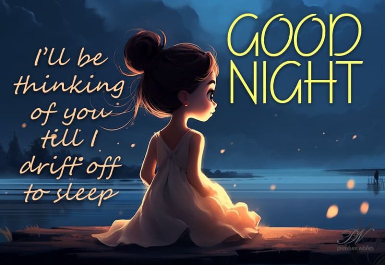 Good Night – I’ll be thinking of you till I drift off to sleep