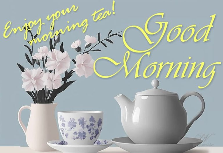 Good Morning – Friends Enjoy your morning tea