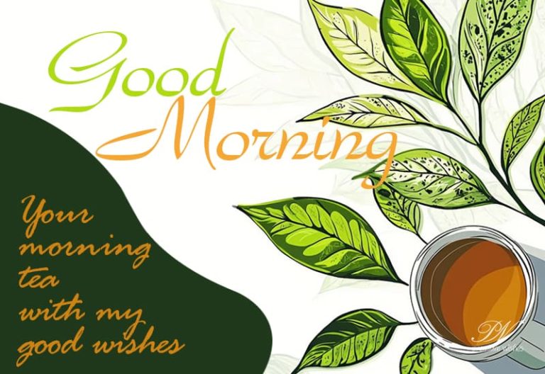 Good Morning – Enjoy your morning tea with my good wishes