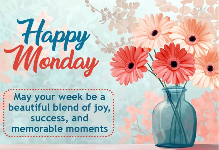 Happy Monday – May your week be a beautiful blend of joy, success and memorable moments