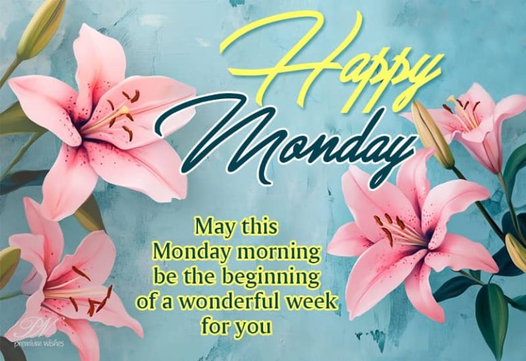 Happy Monday – May this Monday morning be the beginning of a wonderful week for you