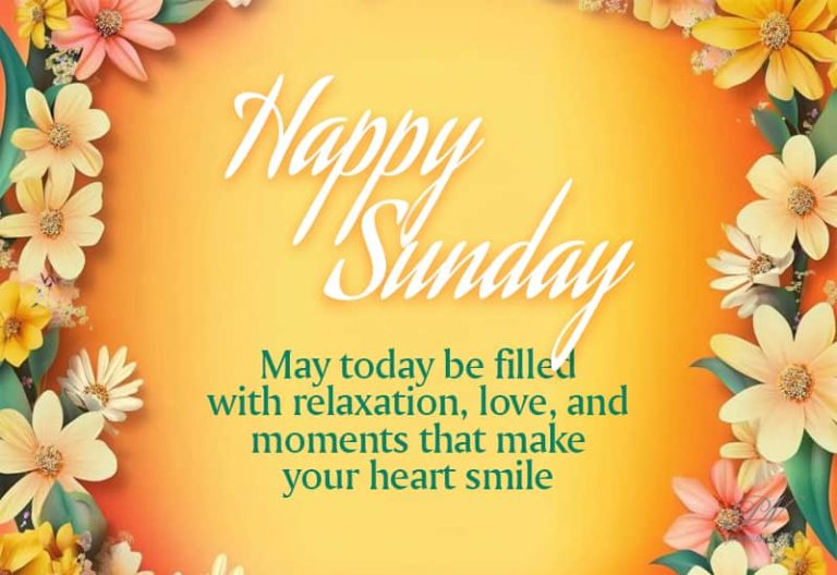 Happy Sunday – May today be filled with relaxation, love and moments that make your heart smile