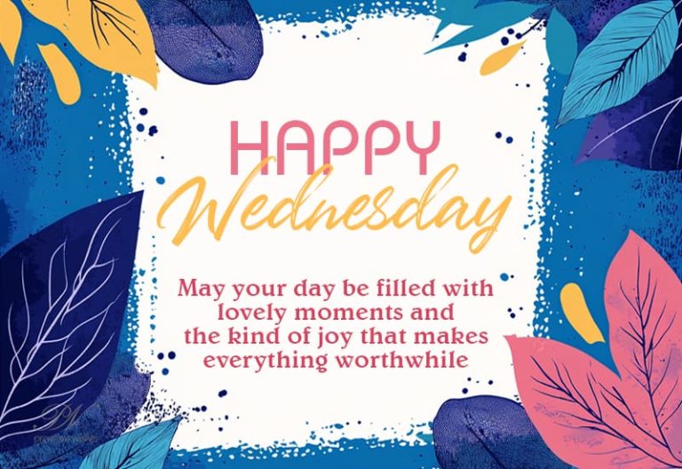 Happy Wednesday – May your day be filled with lovely moments and the kind of joy that makes everything worthwhile