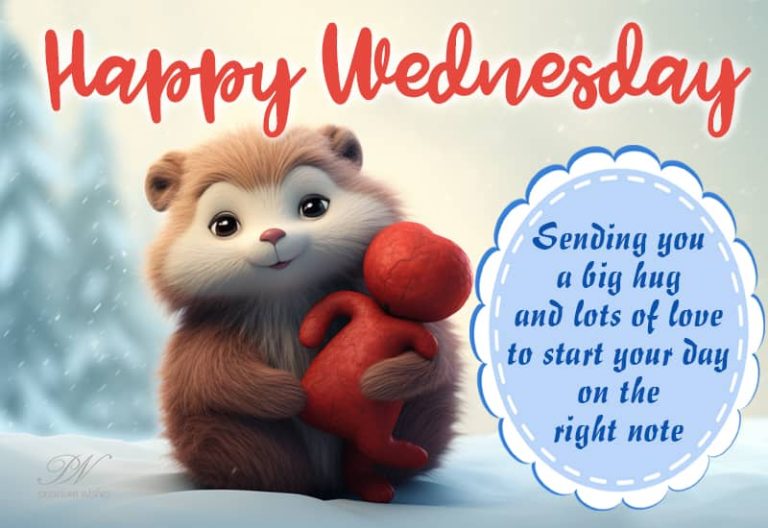 Happy Wednesday – Sending you a big hug and lots of love to start your day on the right note