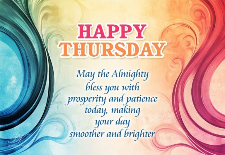 Happy Thursday – May the Almighty bless you with prosperity and patience today – making your day smoother and brighter