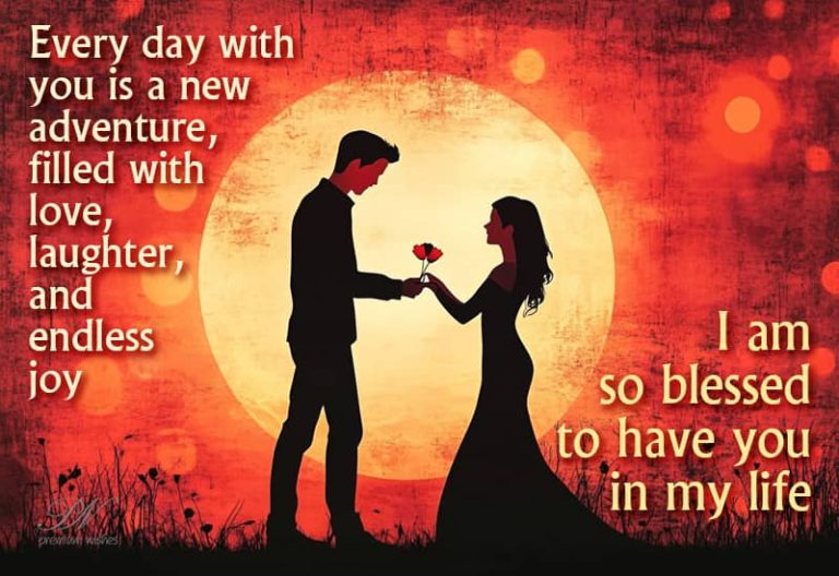 Every day with you is a new adventure, filled with love, laughter and endless joy