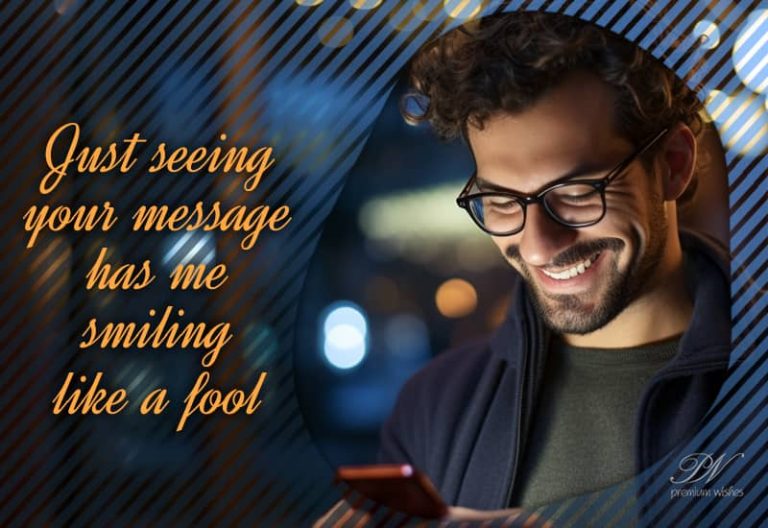 Just seeing your message has me smiling like a fool