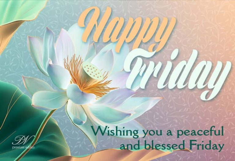 Happy Friday – Wishing you a peaceful and blessed Friday