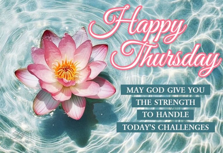 Happy Thursday – May God give you the strength to handle today’s challenges