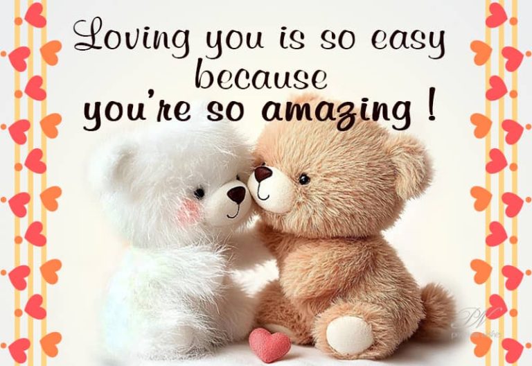 Loving you is so easy dear, because you are so amazing