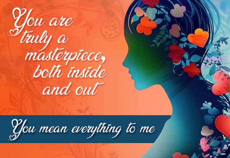 You are truly a masterpiece, both inside and out – You mean everything to me