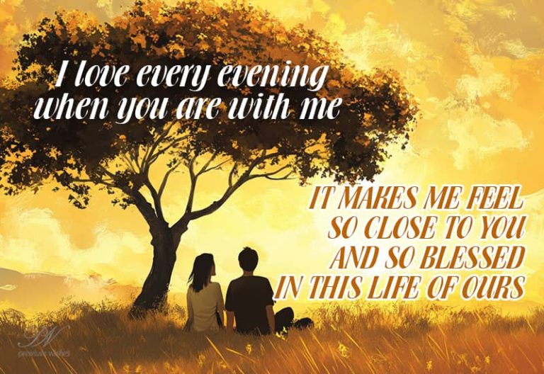I love every evening when you are with me