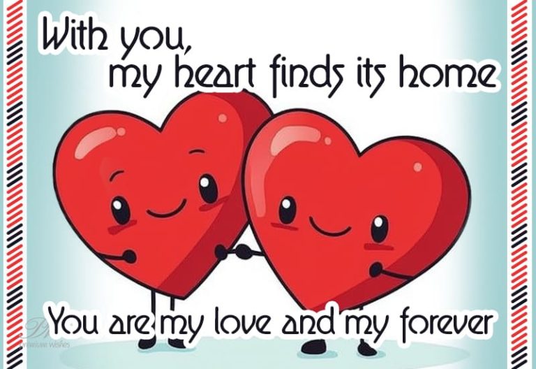 With you, my heart finds its home, You are my love and my forever