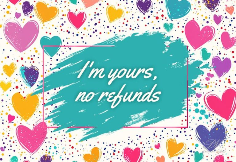I am yours, no refunds