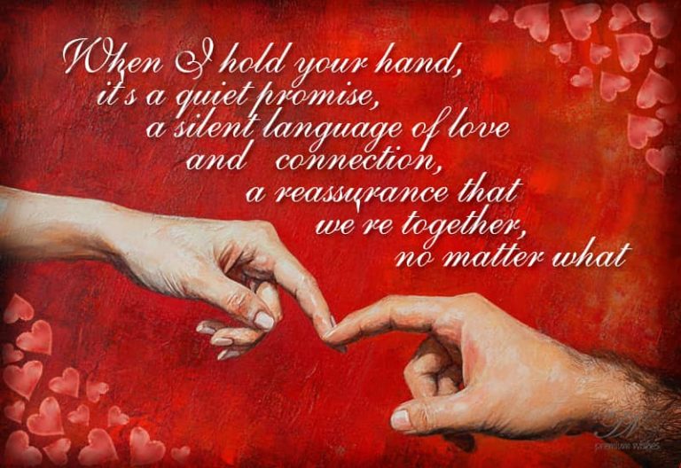 When I hold your hand, it is a quiet promise that we are together no matter what