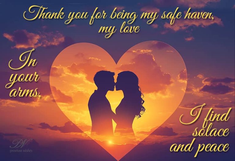 In your arms I find solace and peace – Thank you for being my safe haven